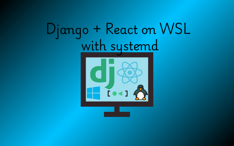 Getting Django and React Running Smoothly on WSL with systemd