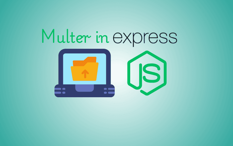 Learn Multer in Express.js: From Basics to Advanced